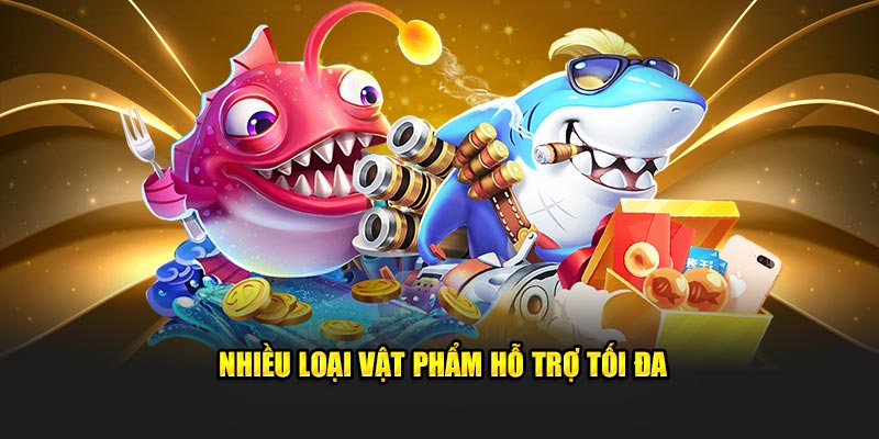 Nhiều loại vật phẩm hỗ trợ tối đa