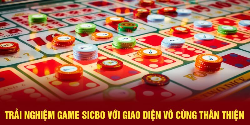 Trải nghiệm game Sicbo với giao diện vô cùng thân thiện