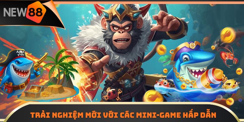 Trải nghiệm mới với các mini-game hấp dẫn